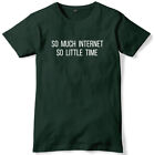 So Much Internet So Little Time Mens Funny Unisex T-Shirt