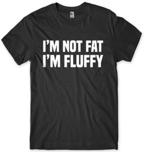 Camiseta unisex divertida de I'm Not Fat I'm Fluffy para hombre - Imagen 1 de 10