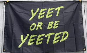 Yet Or Be Yeeted 3x5’ Flag Banner 4 Grommet Funny Frat Dorm Man Cave Bar Party - Picture 1 of 3
