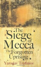 The Siege of Mecca: The Forgotten Uprising by Trofimov, Yaroslav 1846140609
