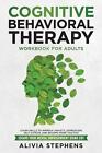 Cognitive Behavioral Therapy Workbook For Adults: Learn Skills To Improve Anxiet