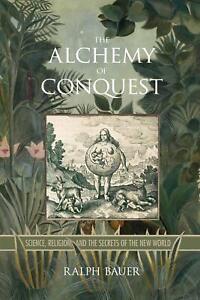 Ralph Bauer The Alchemy of Conquest (Paperback) (UK IMPORT)