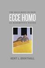 Ecce Homo: The Male-Body-in-Pain as Redemptive Figure by Kent L. Brintnall (Engl