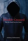 Double Crossed Play The Hand You Are Dealt By Anthamatten Anthony Like New