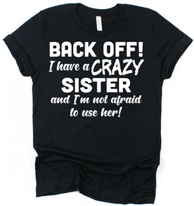 Back Off I Have a Crazy Sister T-Shirt Gift for Funny Sister Gift for Brother - Picture 1 of 11