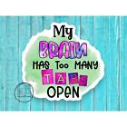 My Brain Has Too Many Tabs Open | Sarcasm | Cute Laptop Decal | Sticker