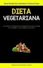 Dieta Vegetariana: Recetas saludables que condimentar?n tu existencia culinaria 
