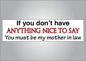 Funny crude bumper sticker- if you don't have anything nice to say mother in law - Picture 1 of 1