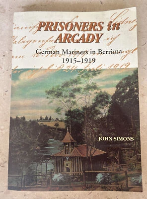 PRISONERS IN ARCADY: GERMAN MARINERS IN BERRIMA 1915-1919 - Simons Softcover - image 1 of 4