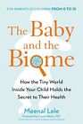Baby And The Biome, The: How The Tiny World Inside Your Child Holds The Secret T