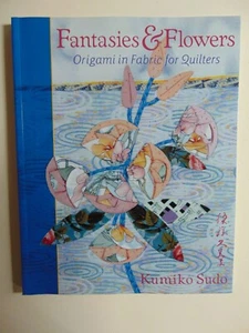 FANTASIES & FLOWERS Origami in Fabric for Quilters - Foto 1 di 1