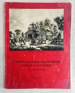 A Photographer’s History Of Fond Du Lac County Wisconsin Signed by Author - Foto 1 di 12