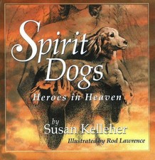 SPIRIT DOGS: HEROES IN HEAVEN By Susan Kelleher - Hardcover **Mint Condition**