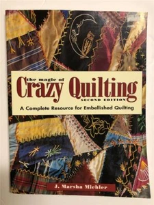 The Magic of Crazy Quilting~A Complete Resource for Embellished Quilting~Michler - Picture 1 of 1