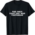 NEW LIMITED The Only Easy Day Was Yesterday Motivational T-Shirt - MADE IN USA