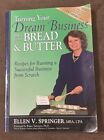 Turning Your Dream Business into Your Bread and Butter : Recipes for (Signed)
