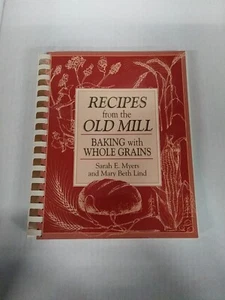 RECIPES FROM THE OLD MILL: BAKING WITH WHOLE GRAINS By Sarah E. Myers VG Spiral - Imagen 1 de 9