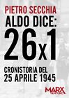 ALDO DICE: 26x1 Cronistoria del 25 aprile 1945 Pietro Secchia MarxVentuno 2020
