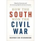 How the South Won the Civil War: Oligarchy, Democracy,  - Hardback NEW Richardso
