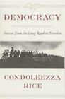 Democracy: The Long Road to Freedom , Rice, Condoleezza ,