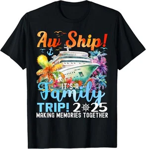 Aw Ship Its A Family Trip 2025 Summer Matching Family Cruise T-Shirt S-5XL - Picture 1 of 7