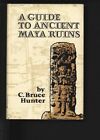 A Guide To Ancient Maya Ruins. Hunter, Bruce C.,