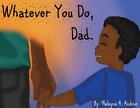 Whatever You Do, Dad. By Malayna Andino (English) Paperback Book