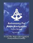 Astronomy For Astro Navigation: Colour Edition.9781511522083 Free Shipping<|