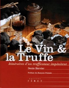 Le Vin Et La Truffe: Itineraires D'un Trufficoteur Impenitent Denis Hervier, J - Foto 1 di 1