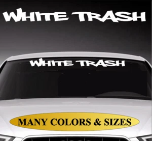 White Trash Windshield Banner Vinyl Decal Sticker Funny Truck Fit GMC Ford F150 - Picture 1 of 2