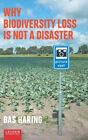 Why Biodiversity Loss Is Not A Disaster, Paperback By Haring, Bas, Like New U...