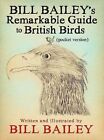 Bill Bailey's Remarkable Guide to British Birds by Bailey, Bill Book The Cheap