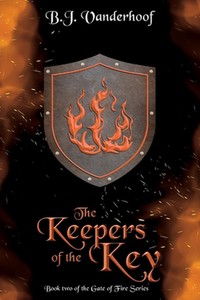 The Keepers of the Key: Book 2 of the Gate of Fire Series by B.J. Vanderhoof (En