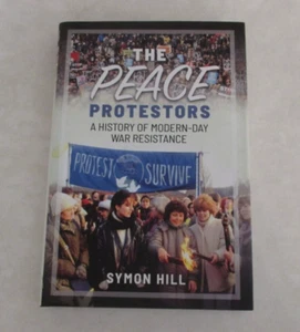 Peace Protestors: A History of Modern-Day War Resistance by Symon Hill - Picture 1 of 17
