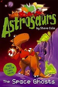 Astrosaurs: The Space Ghosts, Steve Cole, Used; Good Book