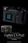 The Complete Guide To Fujiflm's X-Pro3 (B&W Edition), Like New Used, Free Shi...