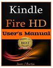 Kindle Fire Hd: How To Use Your Tablet With Ease: The Ultimate Guide To Get...