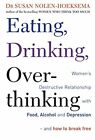 Eating, Drinking, Overthinking: Women's Destr By Susan Nolen-Hoeksema 074992750X