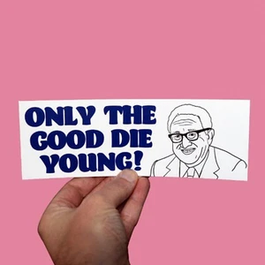 Only The Good Die Young Henry Kissinger Meme Sticker. Funny Car Bumper Sticker, - Picture 1 of 7
