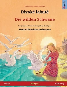 Divok labut - Die wilden Schwne (esky - nmecky): Dvojjazy?n? d?tsk? kniha podle  - Picture 1 of 1