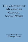 The Creation Of Meaning In Clinical Social Work, Saari.