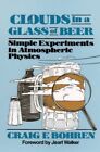 Clouds in a Glass of Beer: Simple Experiments i... by Bohren, Craig F. Paperback
