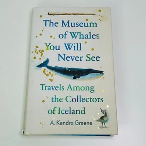 The Museum of Whales You Will Never See by A Kendra Greene Hardcover Book Travel - Picture 1 of 14