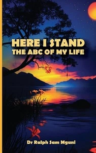 HERE I STAND. THE ABC OF MY LIFE by Dr. Ralph Sam Mguni Hardcover Book - Bild 1 von 1