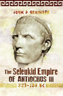 John D Grainger The Seleukid Empire Of Antiochus Iii, 223-187 Bc (Poche)
