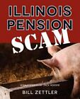 Illinois Pension Scam by Zettler, Bill