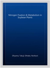 Nitrogen Fixation & Metabolism in Soybean Plants, Paperback by Ohyama, Takuji...