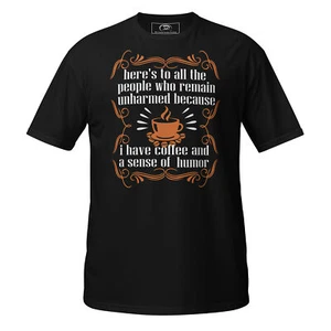Here's To All The People Who Remain Unarm Because of Coffee T-Shirt - Picture 1 of 13