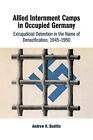 Allied Internment Camps in Occupied Germany: Extrajudicial Detention in the Name