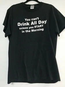 I Cant Drink All Day Unless I Start In The Morning - T Shirts size M - Picture 1 of 3